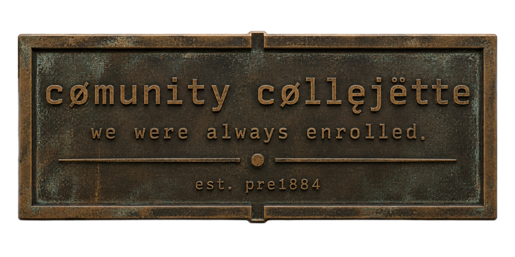 cømunity cøllęjëtte — we were always enrolled. est. pre1884